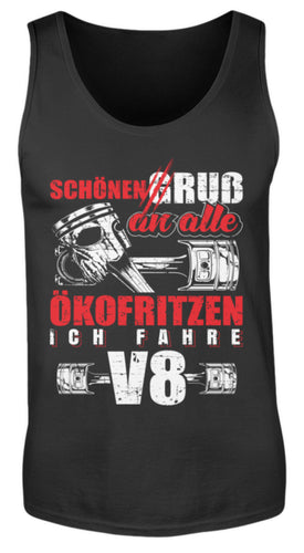 Schönen Gruß an alle Ökofritzen ich fahre V8 - Herren Tanktop - Autoholiker