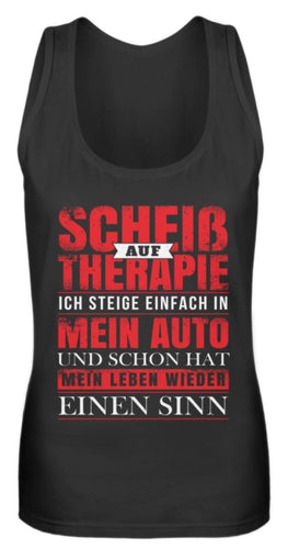 Scheiß auf Therapie ich steige einfach in mein Auto - Frauen Tanktop - Autoholiker