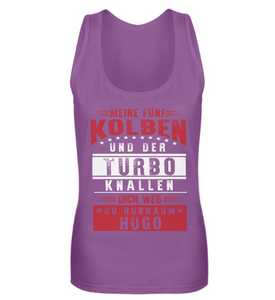 Meine fünf Kolben und der Turbo knallen dich weg du Hubraum Hugo - Frauen Tanktop - Autoholiker