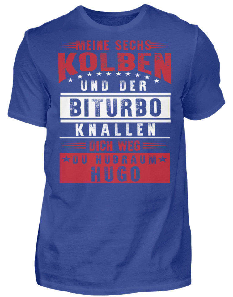 Meine sechs Kolben und der Biturbo knallen dich weg du Hubraum Hugo - Herren Shirt - Autoholiker