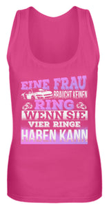 Eine Frau braucht keinen Ring wenn sie vier Ringe haben kann - Frauen Tanktop - Autoholiker