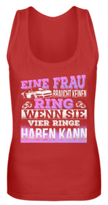 Eine Frau braucht keinen Ring wenn sie vier Ringe haben kann - Frauen Tanktop - Autoholiker