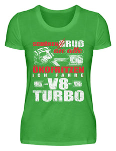 Schönen Gruß an alle Ökofritzen ich fahre V8 Turbo - Damenshirt - Autoholiker