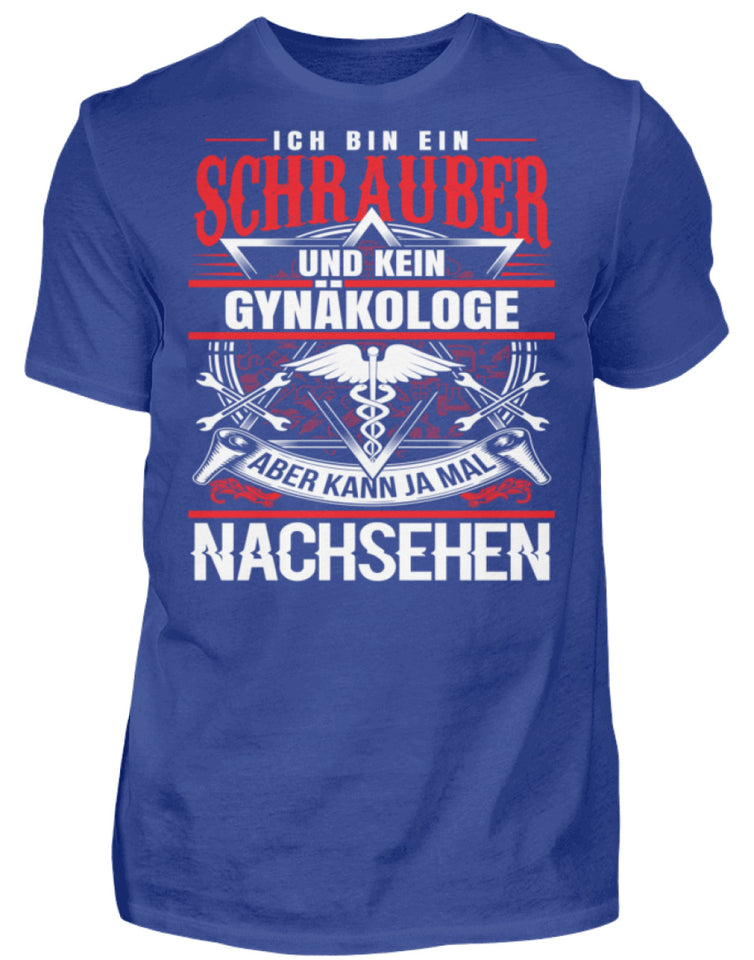 Ich bin ein Schrauber und kein Gynäkologe - Herren Shirt - Autoholiker