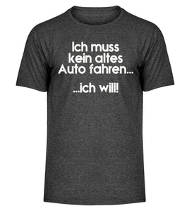 Ich muss kein altes Auto fahren... - Herren Melange Shirt - Autoholiker