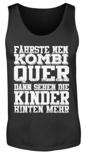 Fährste nen Kombi Quer dann sehen die Kinder hinten mehr - Herren Tanktop - Autoholiker