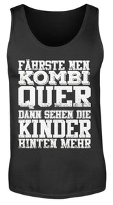 Fährste nen Kombi Quer dann sehen die Kinder hinten mehr - Herren Tanktop - Autoholiker