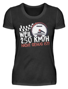 Weil 250 Kmh nicht genug ist - Damenshirt - Autoholiker
