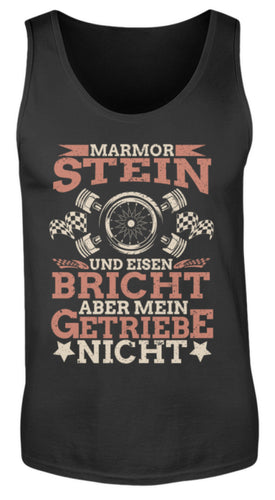 Marmor, Stein und Eisen bricht aber mein Getriebe nicht - Herren Tanktop - Autoholiker