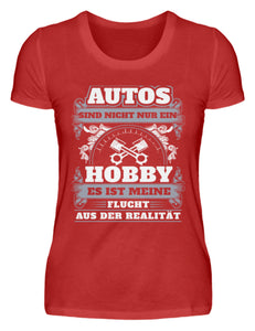 Autos sind nicht nur ein Hobby es ist meine Flucht aus der Realität - Damenshirt - Autoholiker