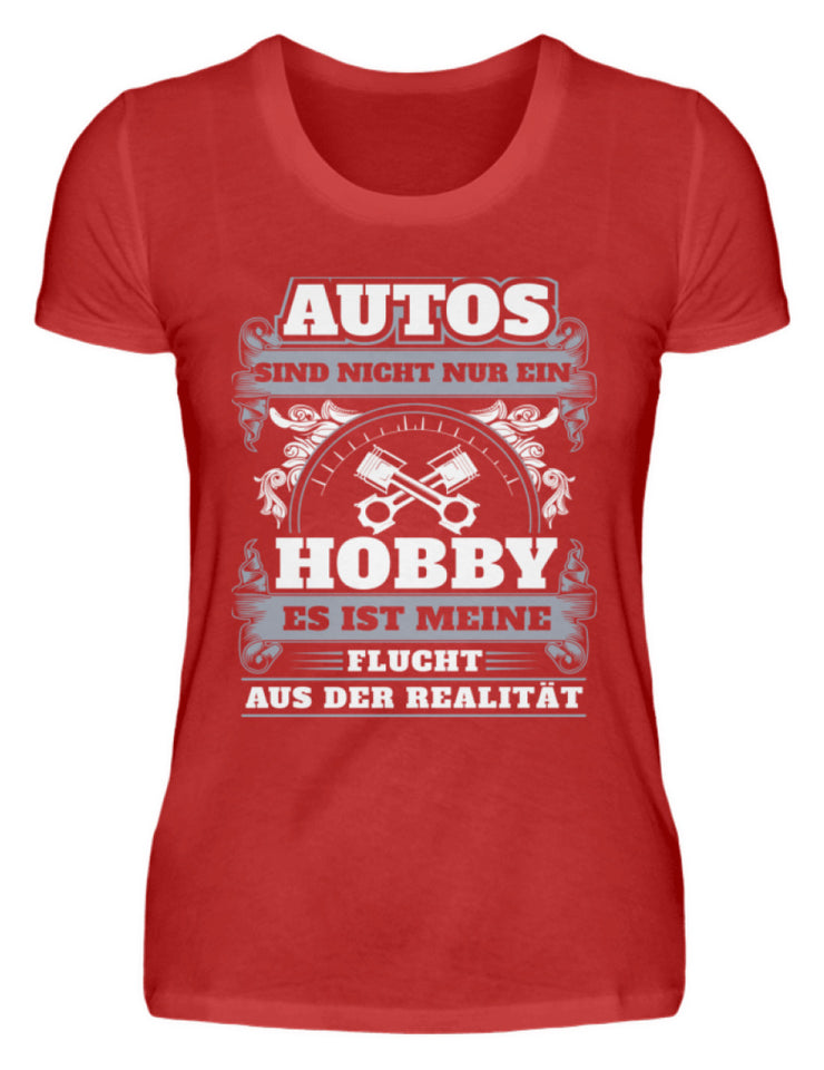 Autos sind nicht nur ein Hobby es ist meine Flucht aus der Realität - Damenshirt - Autoholiker