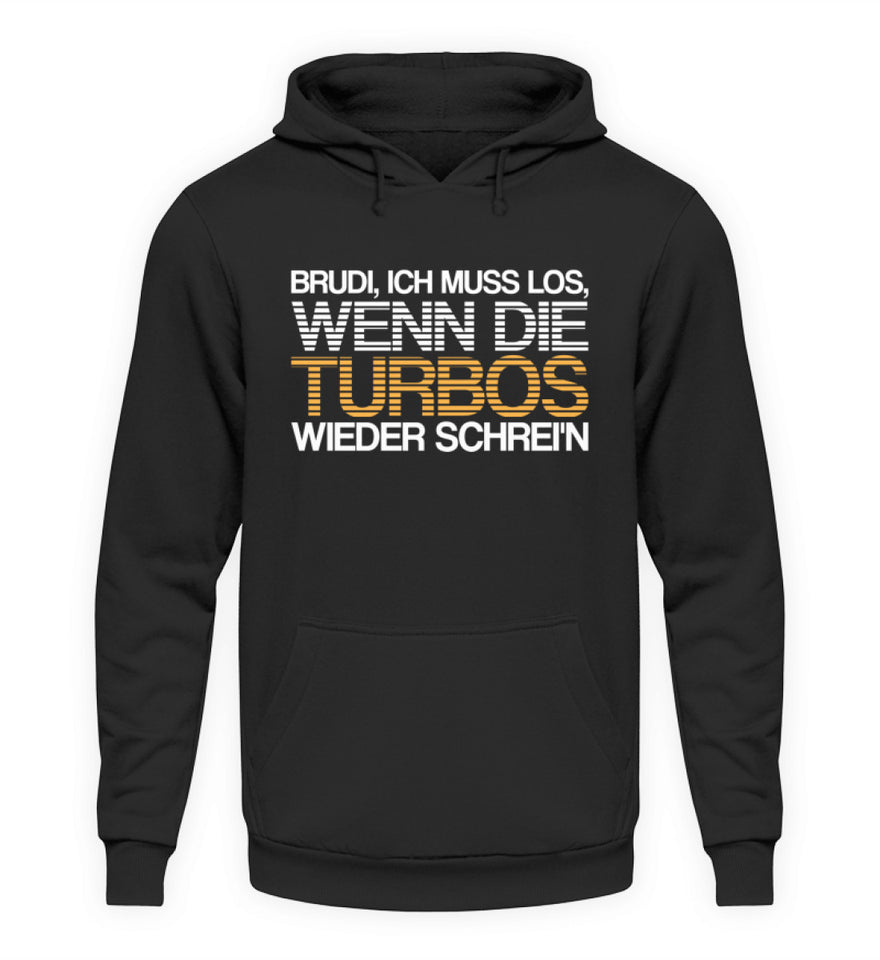 Brudi ich muss los wenn die Turbos wieder schrein - Unisex Hoodie - Autoholiker