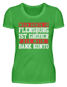 Mein Konto in Flensburg ist größer als mein Bank Konto - Damenshirt - Autoholiker