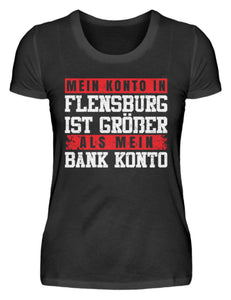 Mein Konto in Flensburg ist größer als mein Bank Konto - Damenshirt - Autoholiker