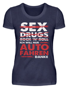 Sex Drugs RocknRoll ich will nur Auto fahren danke - Damenshirt - Autoholiker