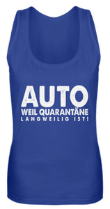 Auto weil Quarantäne langweilig ist!  - Frauen Tanktop - Autoholiker