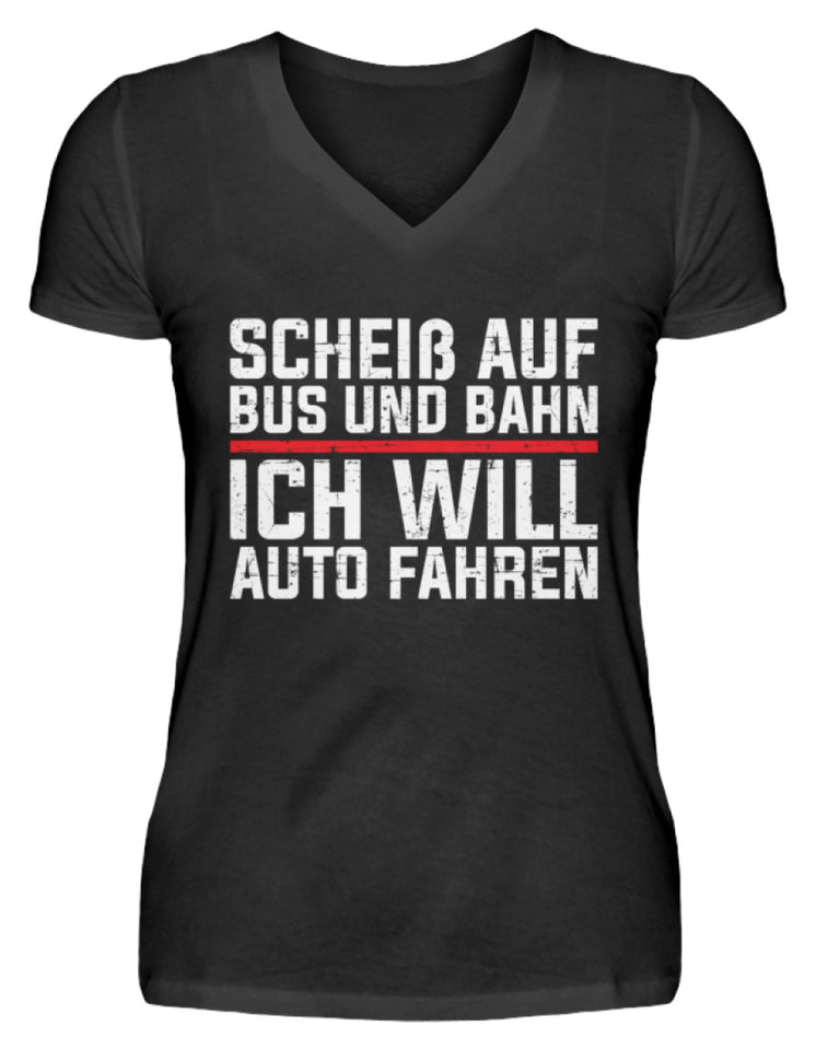 Scheiß auf Bus und Bahn will Auto fahren  - V-Neck Damenshirt - Autoholiker