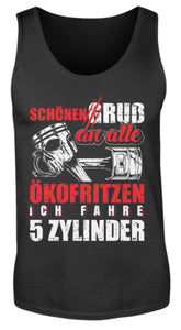 Schönen Gruß an alle Ökofritzen ich fahre 5 Zylinder - Herren Tanktop - Autoholiker