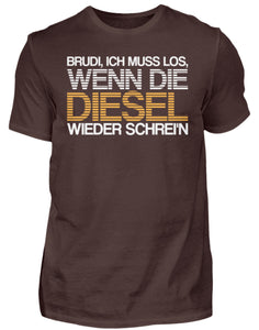 Brudi ich muss los wenn die Diesel wieder schrein - Herren Shirt - Autoholiker