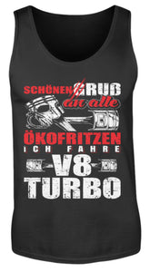 Schönen Gruß an alle Ökofritzen ich fahre V8 Turbo - Herren Tanktop - Autoholiker