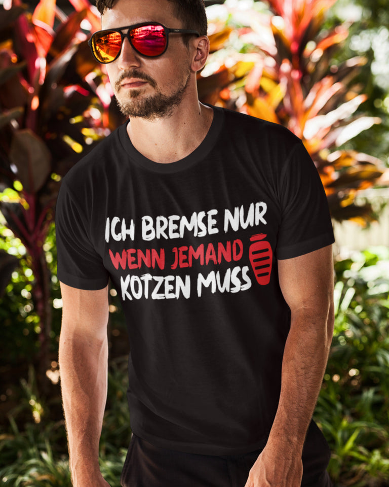 Ich bremse nur wenn jemand kotzen muss - Herren Shirt - Autoholiker