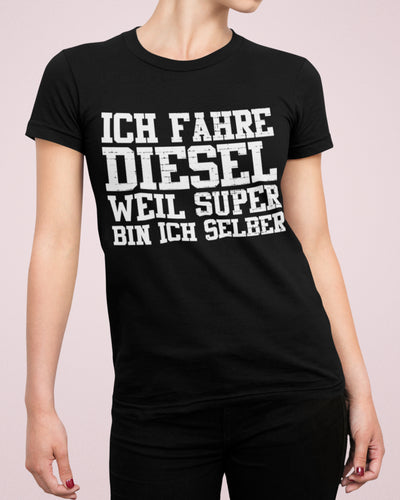 Ich fahre Diesel weil Super bin ich  - Damenshirt - Autoholiker