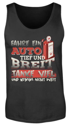 Fahre ein Auto tief und breit Tanke viel und komm nicht weit - Herren Tanktop - Autoholiker