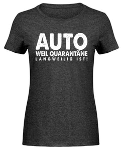 Auto weil Quarantäne langweilig ist!  - Damen Melange Shirt - Autoholiker