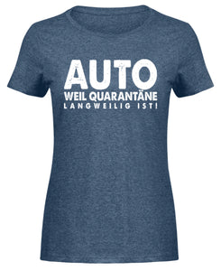 Auto weil Quarantäne langweilig ist!  - Damen Melange Shirt - Autoholiker