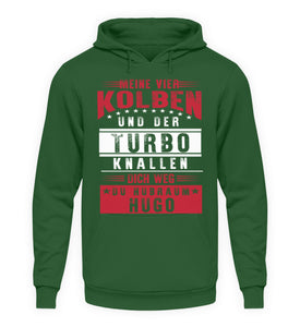 Meine vier Kolben und der Turbo knallen dich weg du Hubraum Hugo - Unisex Hoodie - Autoholiker