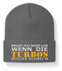 Brudi ich muss los wenn Turbos schrein - Beanie Mütze - Autoholiker