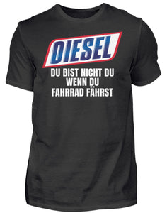 Diesel du bist nicht du wenn du Fahrrad fährst - Herren Shirt - Autoholiker