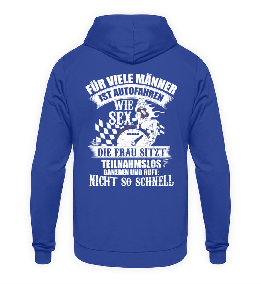 Für viele Männer ist Auto fahren wie Sex - Unisex Hoodie - Autoholiker