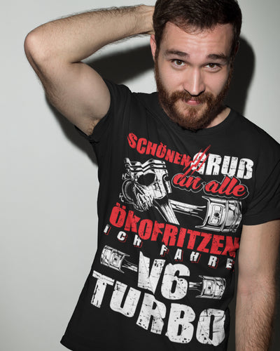 Schönen Gruß an alle Ökofritzen ich fahre V6 Turbo - Herren Shirt - Autoholiker