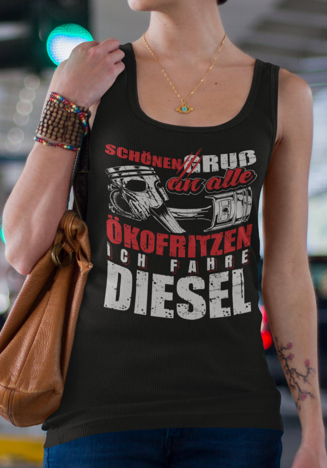 Schönen Gruß an alle Ökofritzen ich fahre Diesel - Frauen Tanktop - Autoholiker