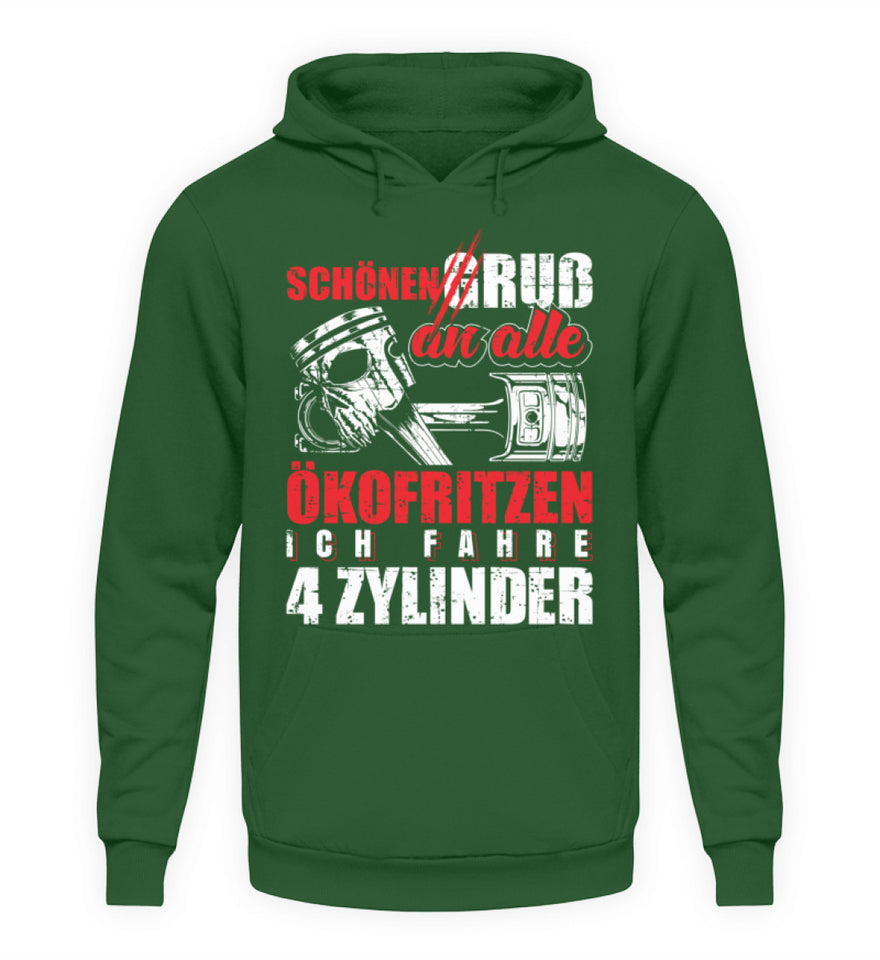 Schönen Gruß an alle Ökofritzen ich fahre 4 Zylinder - Unisex Hoodie - Autoholiker