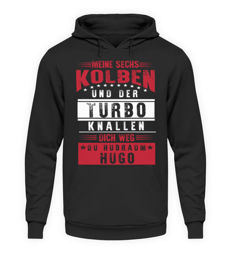 Meine sechs Kolben und der Turbo knallen weg du Hubraum Hugo - Unisex Hoodie - Autoholiker