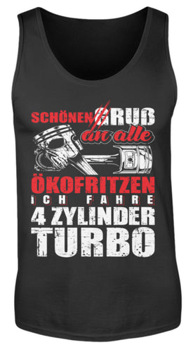 Schönen Gruß an alle Ökofritzen ich fahre 4 Zylinder Turbo - Herren Tanktop - Autoholiker