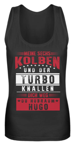 Meine sechs Kolben und der Turbo knallen dich weg du Hubraum Hugo - Frauen Tanktop - Autoholiker