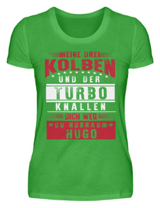 Meine drei Kolben und der Turbo knallen dich weg du Hubraum Hugo - Damenshirt - Autoholiker