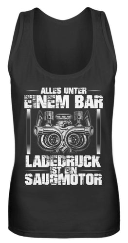 Alles unter einem Bar Ladedruck ist ein Saugmotor - Frauen Tanktop - Autoholiker