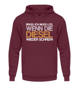 Brudi ich muss los wenn die Diesel wieder schrein - Unisex Hoodie - Autoholiker