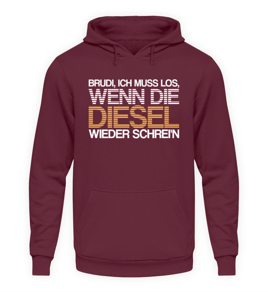 Brudi ich muss los wenn die Diesel wieder schrein - Unisex Hoodie - Autoholiker