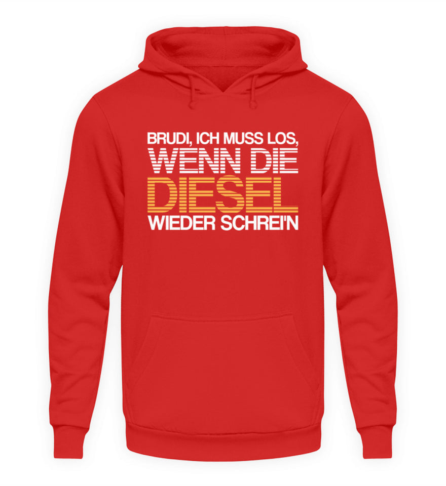 Brudi ich muss los wenn die Diesel wieder schrein - Unisex Hoodie - Autoholiker