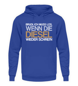 Brudi ich muss los wenn die Diesel wieder schrein - Unisex Hoodie - Autoholiker