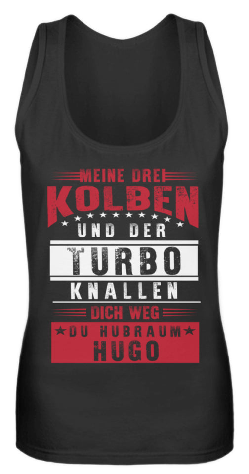 Meine drei Kolben und der Turbo knallen dich weg du Hubraum Hugo - Frauen Tanktop - Autoholiker