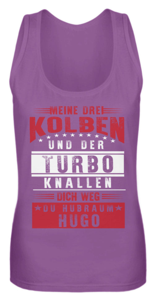 Meine drei Kolben und der Turbo knallen dich weg du Hubraum Hugo - Frauen Tanktop - Autoholiker