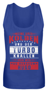 Meine drei Kolben und der Turbo knallen dich weg du Hubraum Hugo - Frauen Tanktop - Autoholiker