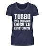 Turbo weil Hubraum doch zu ersetzen ist  - Damenshirt - Autoholiker