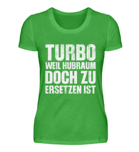 Turbo weil Hubraum doch zu ersetzen ist  - Damenshirt - Autoholiker